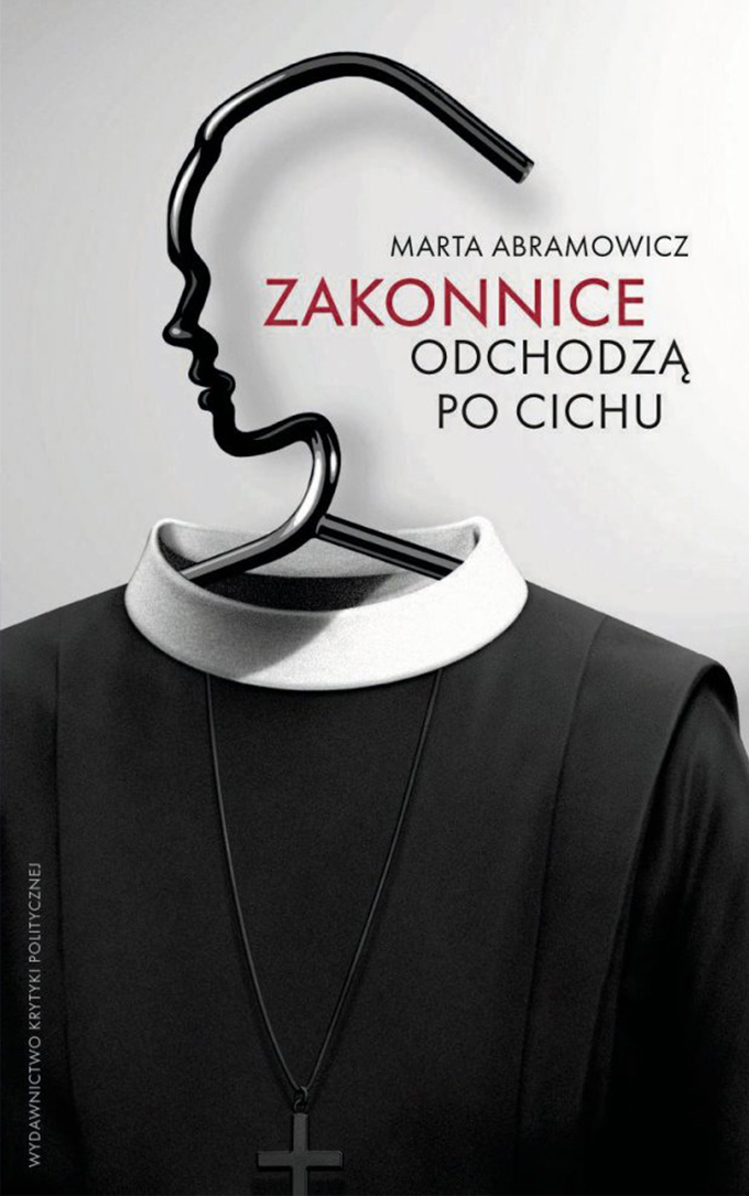 Marta Abramowicz Zakonnice odchodzą po cichu krytyka polityczna kościół katolicki zakon