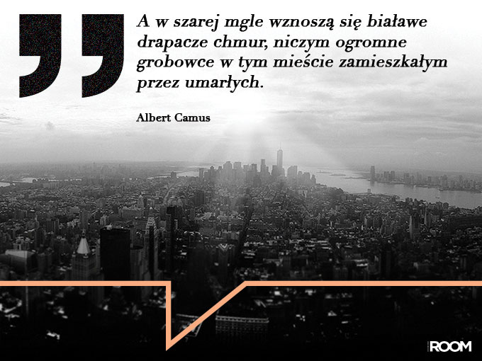 A w szarej mgle wznosz si biaawe drapacze chmur niczym ogromne grobowce w tym miecie zamieszkaym przez umarych Albert Camus